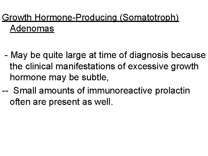 Growth Hormone-Producing (Somatotroph) Adenomas - May be quite large at time of diagnosis because