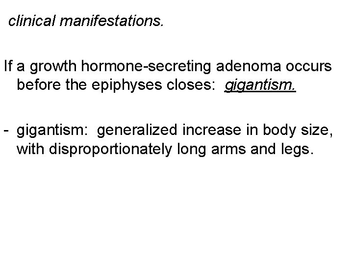 clinical manifestations. If a growth hormone-secreting adenoma occurs before the epiphyses closes: gigantism. -