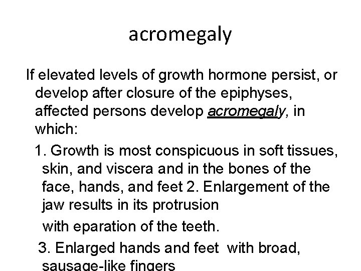 acromegaly If elevated levels of growth hormone persist, or develop after closure of the