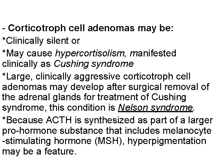 - Corticotroph cell adenomas may be: *Clinically silent or *May cause hypercortisolism, manifested clinically