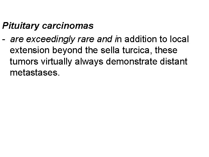 Pituitary carcinomas - are exceedingly rare and in addition to local extension beyond the