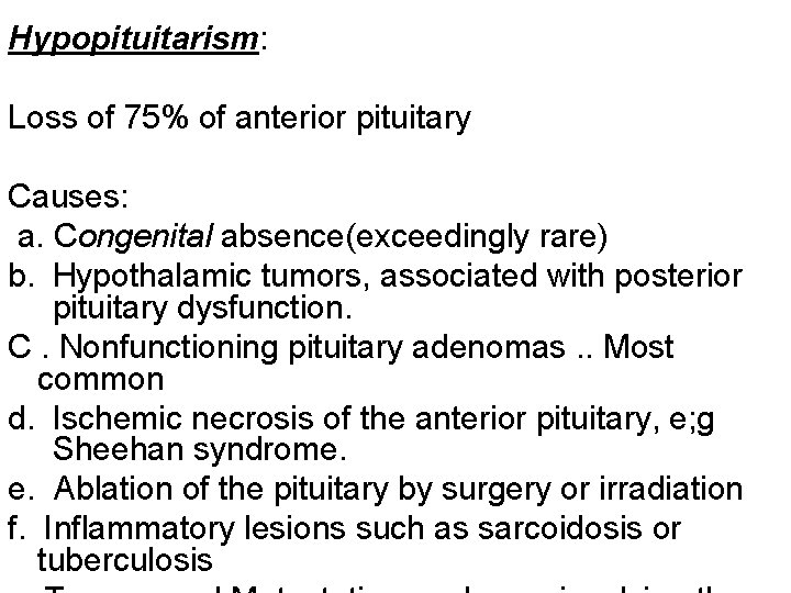 Hypopituitarism: Loss of 75% of anterior pituitary Causes: a. Congenital absence(exceedingly rare) b. Hypothalamic