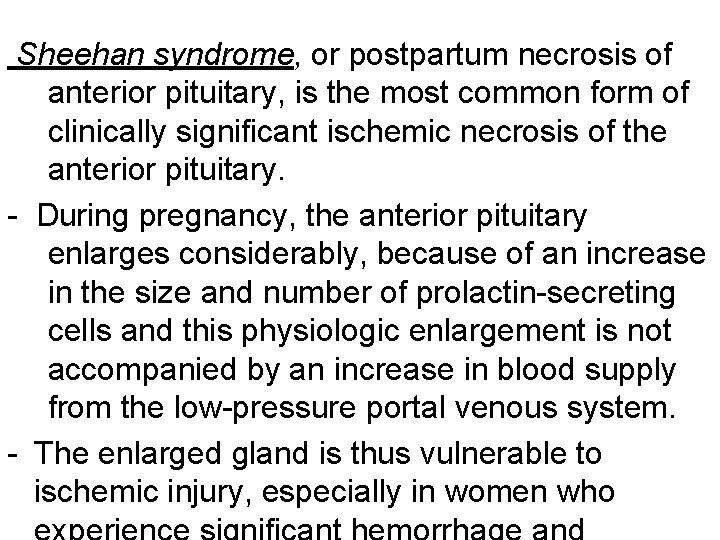 Sheehan syndrome, or postpartum necrosis of anterior pituitary, is the most common form of