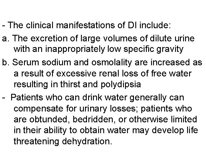 - The clinical manifestations of DI include: a. The excretion of large volumes of