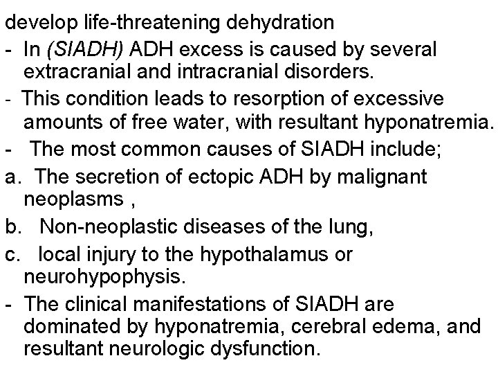 develop life-threatening dehydration - In (SIADH) ADH excess is caused by several extracranial and