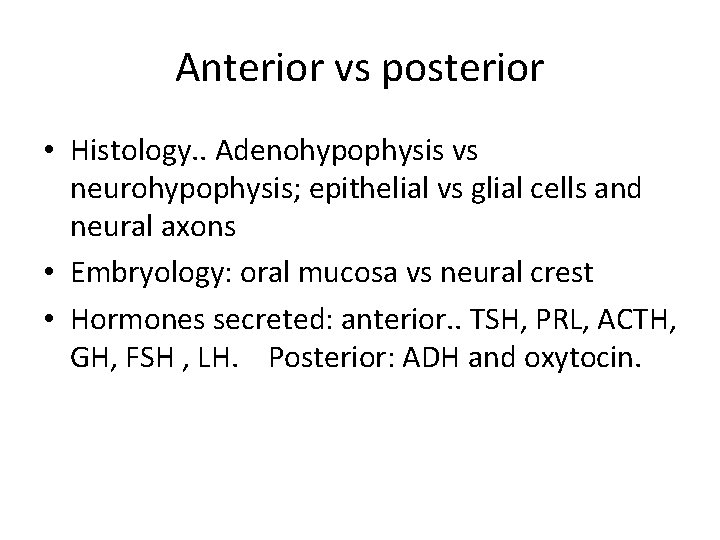 Anterior vs posterior • Histology. . Adenohypophysis vs neurohypophysis; epithelial vs glial cells and