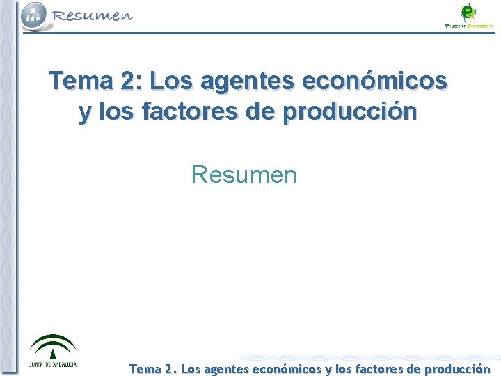 Tema 2: Los agentes económicos y los factores de producción Resumen Tema 2. Los
