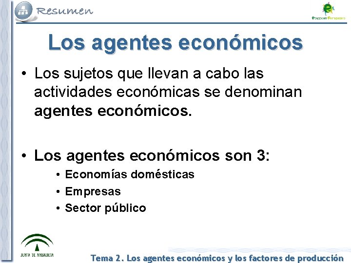 Los agentes económicos • Los sujetos que llevan a cabo las actividades económicas se