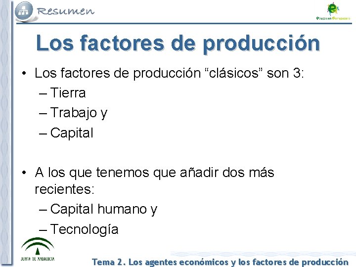 Los factores de producción • Los factores de producción “clásicos” son 3: – Tierra