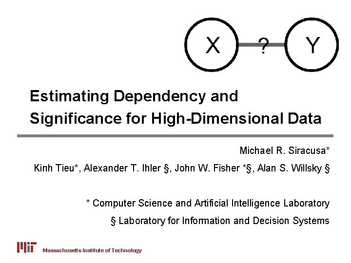 Estimating Dependency and Significance for High-Dimensional Data Michael R. Siracusa* Kinh Tieu*, Alexander T.