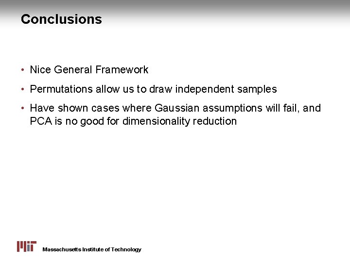 Conclusions • Nice General Framework • Permutations allow us to draw independent samples •