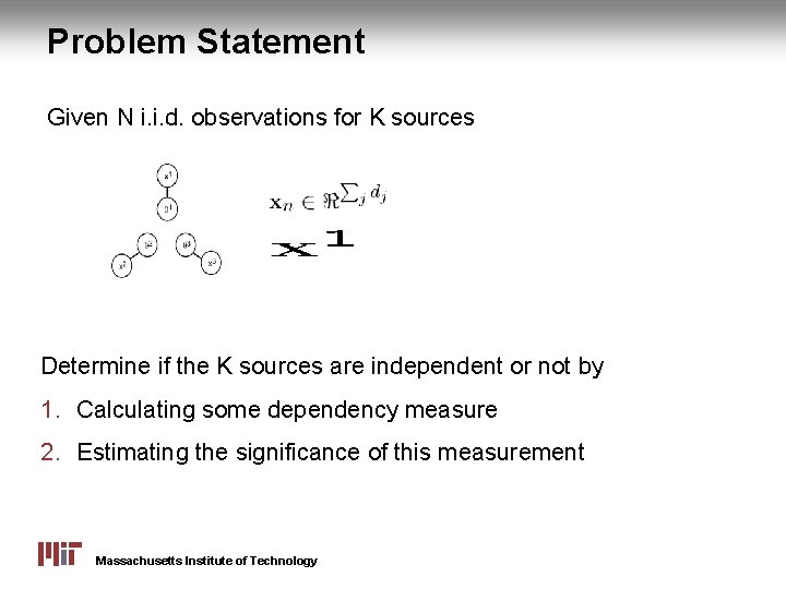 Problem Statement Given N i. i. d. observations for K sources Determine if the