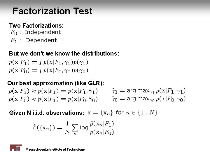 Factorization Test Two Factorizations: But we don’t we know the distributions: Our best approximation