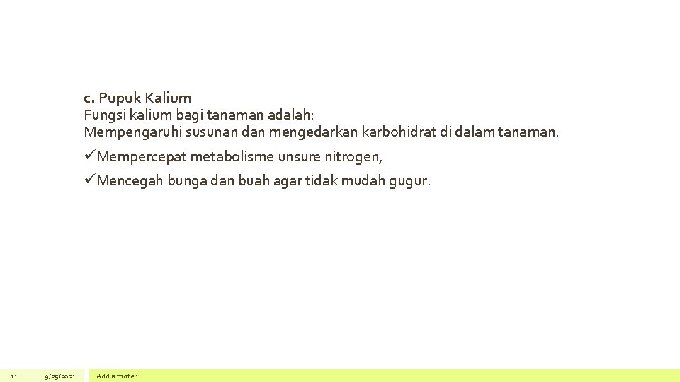 c. Pupuk Kalium Fungsi kalium bagi tanaman adalah: Mempengaruhi susunan dan mengedarkan karbohidrat di