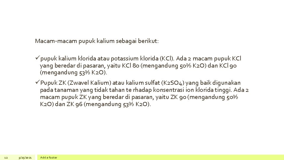 Macam-macam pupuk kalium sebagai berikut: üpupuk kalium klorida atau potassium klorida (KCl). Ada 2 Macam-macam pupuk kalium sebagai berikut: üpupuk kalium klorida atau potassium klorida (KCl). Ada 2