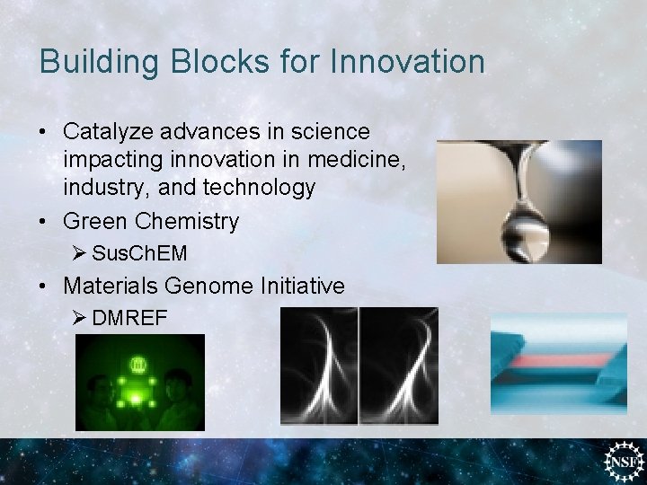 Building Blocks for Innovation • Catalyze advances in science impacting innovation in medicine, industry,