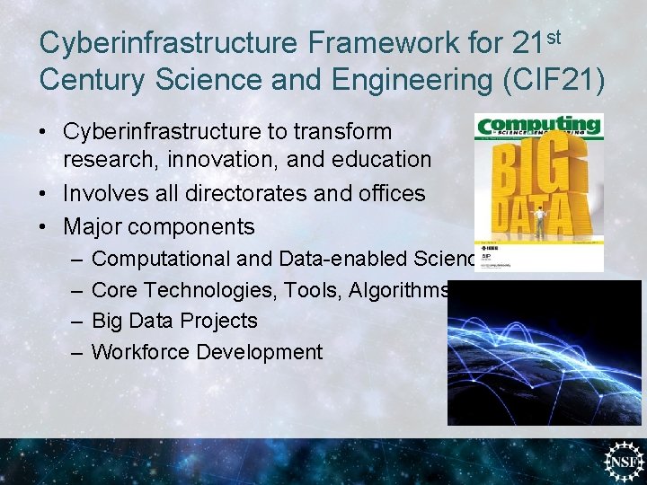 Cyberinfrastructure Framework for 21 st Century Science and Engineering (CIF 21) • Cyberinfrastructure to