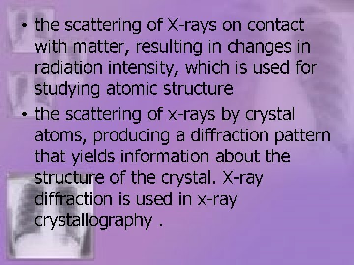  • the scattering of X-rays on contact with matter, resulting in changes in