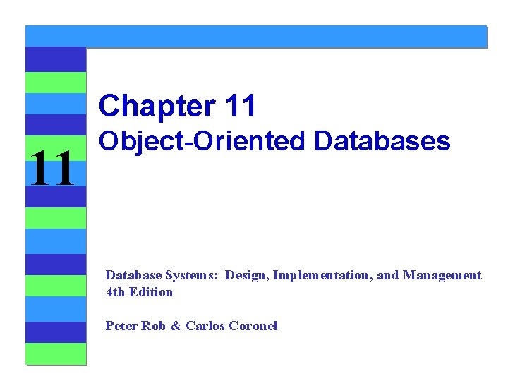 Chapter 11 11 Object-Oriented Databases Database Systems: Design, Implementation, and Management 4 th Edition
