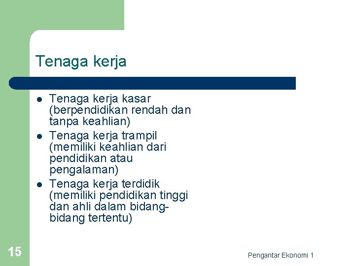 Tenaga kerja l l l 15 Tenaga kerja kasar (berpendidikan rendah dan tanpa keahlian)