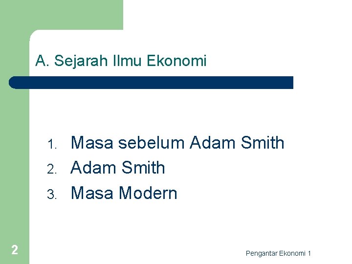 A. Sejarah Ilmu Ekonomi 1. 2. 3. 2 Masa sebelum Adam Smith Masa Modern