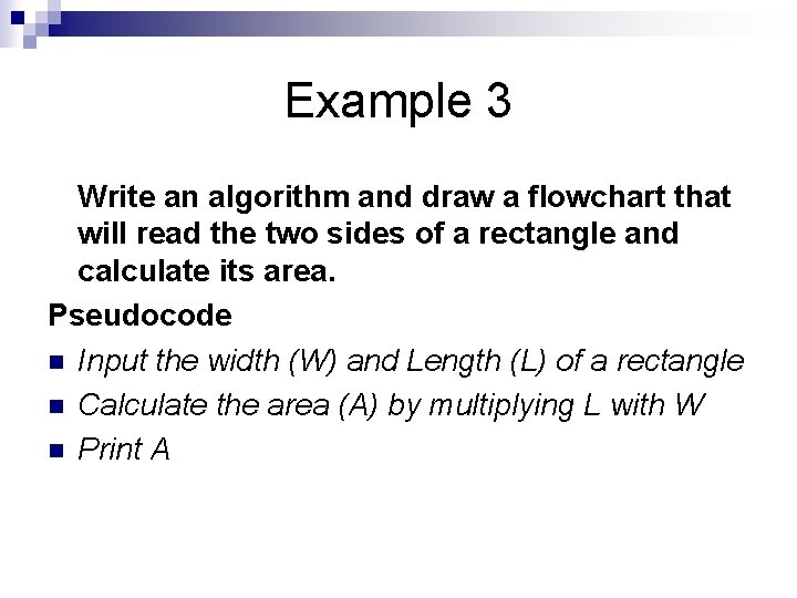 Example 3 Write an algorithm and draw a flowchart that will read the two