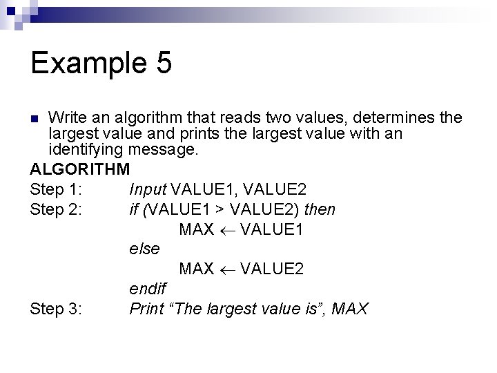 Example 5 Write an algorithm that reads two values, determines the largest value and