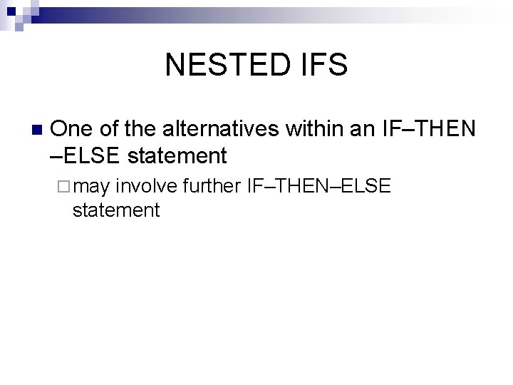NESTED IFS n One of the alternatives within an IF–THEN –ELSE statement ¨ may