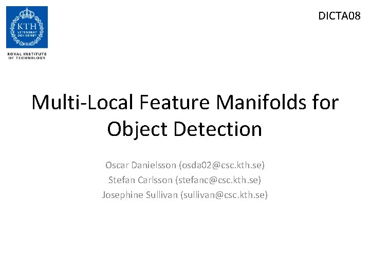 DICTA 08 Multi-Local Feature Manifolds for Object Detection Oscar Danielsson (osda 02@csc. kth. se)