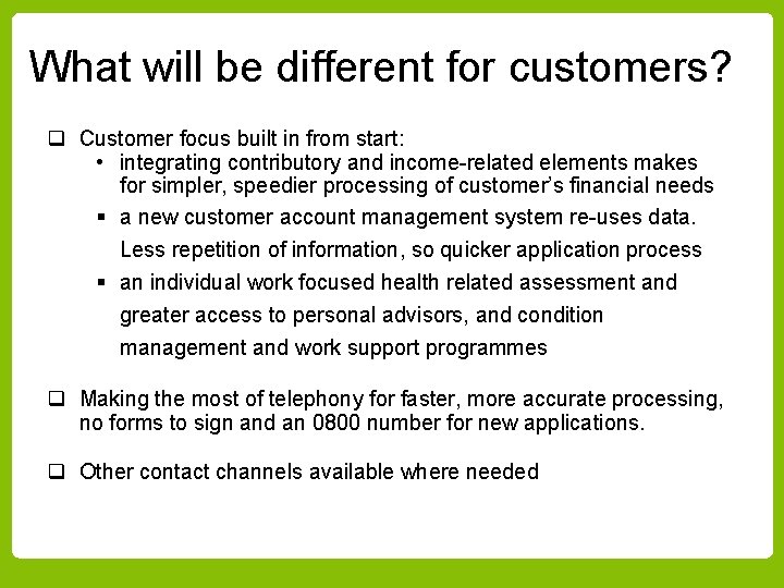 What will be different for customers? q Customer focus built in from start: •