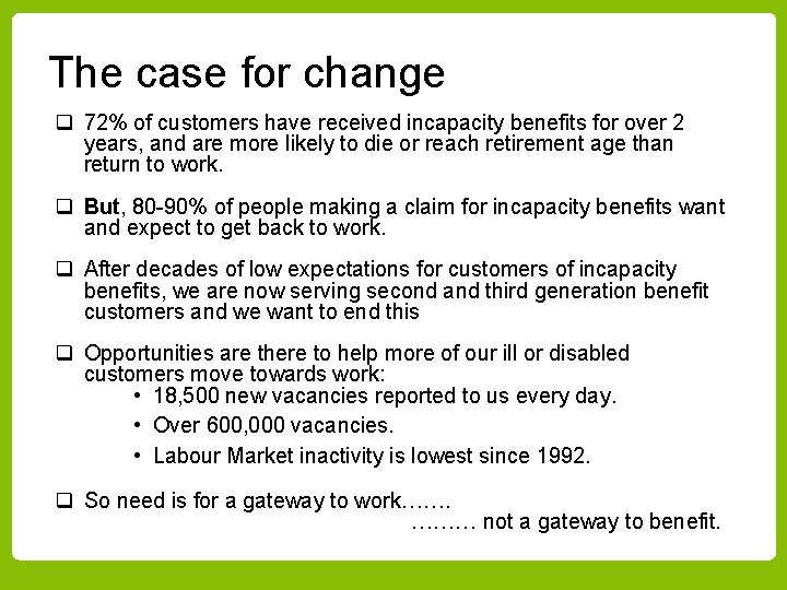 The case for change q 72% of customers have received incapacity benefits for over