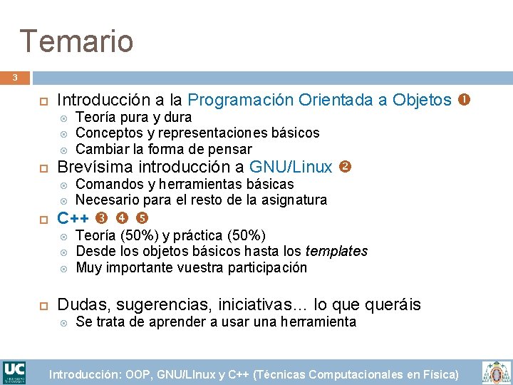 Temario 3 Introducción a la Programación Orientada a Objetos Brevísima introducción a GNU/Linux Comandos