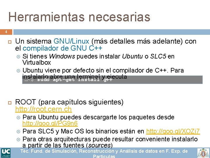 Herramientas necesarias 4 Un sistema GNU/Linux (más detalles más adelante) con el compilador de