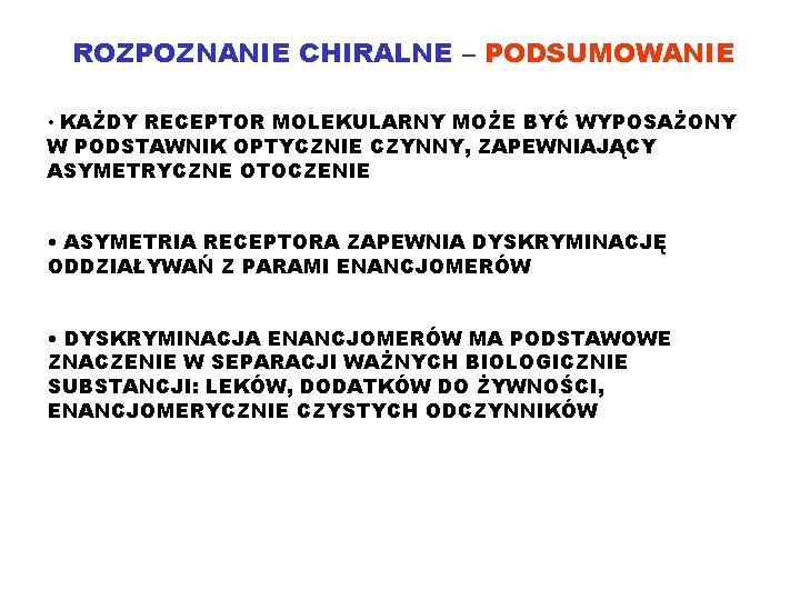 ROZPOZNANIE CHIRALNE – PODSUMOWANIE • KAŻDY RECEPTOR MOLEKULARNY MOŻE BYĆ WYPOSAŻONY W PODSTAWNIK OPTYCZNIE