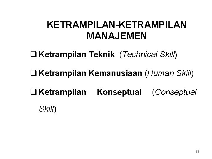 KETRAMPILAN-KETRAMPILAN MANAJEMEN q Ketrampilan Teknik (Technical Skill) q Ketrampilan Kemanusiaan (Human Skill) q Ketrampilan