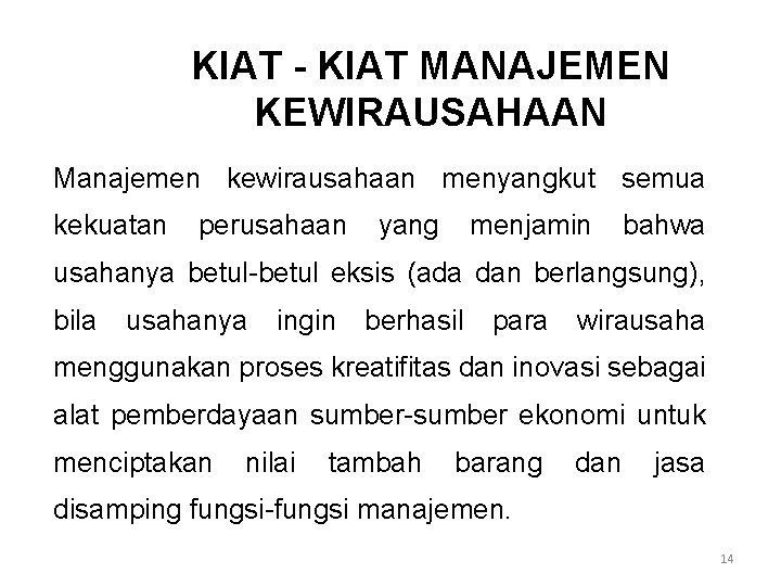 KIAT - KIAT MANAJEMEN KEWIRAUSAHAAN Manajemen kewirausahaan menyangkut semua kekuatan perusahaan yang menjamin bahwa