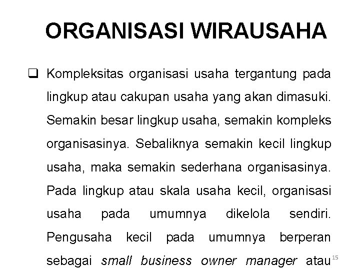 ORGANISASI WIRAUSAHA q Kompleksitas organisasi usaha tergantung pada lingkup atau cakupan usaha yang akan