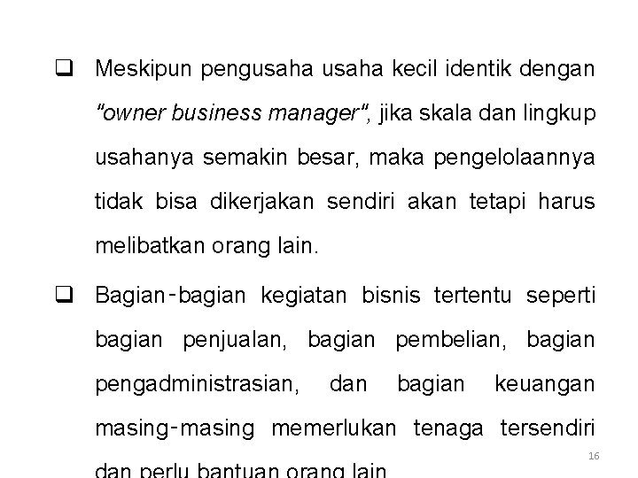 q Meskipun pengusaha kecil identik dengan "owner business manager", jika skala dan lingkup usahanya