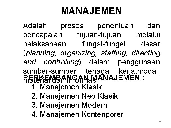 MANAJEMEN Adalah proses penentuan dan pencapaian tujuan-tujuan melalui pelaksanaan fungsi-fungsi dasar (planning, organizing, staffing,