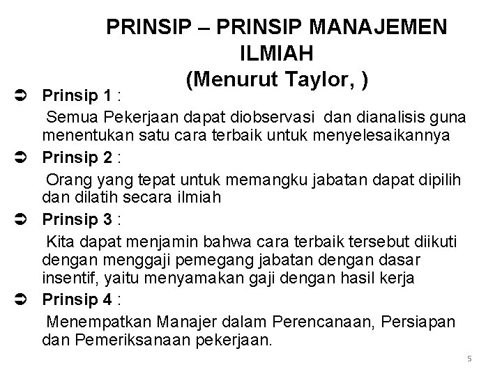 PRINSIP – PRINSIP MANAJEMEN ILMIAH (Menurut Taylor, ) Ü Prinsip 1 : Semua Pekerjaan