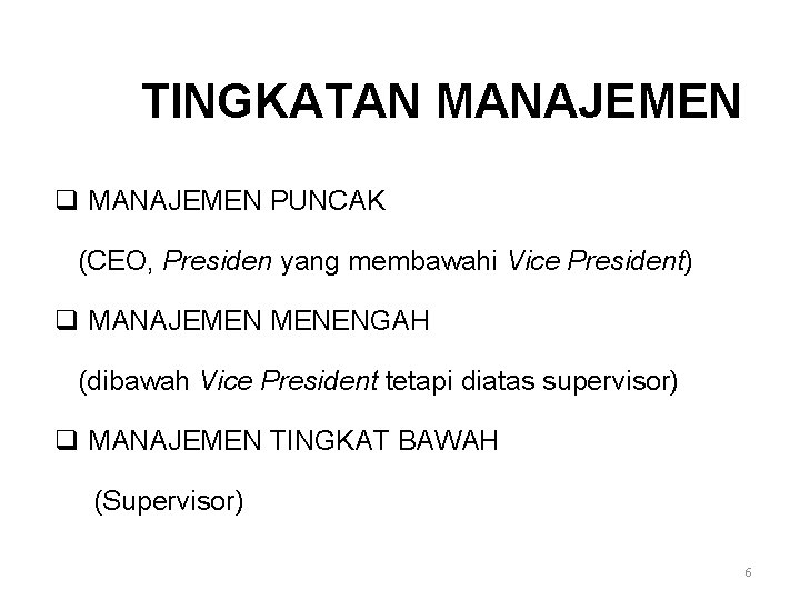 TINGKATAN MANAJEMEN q MANAJEMEN PUNCAK (CEO, Presiden yang membawahi Vice President) q MANAJEMEN MENENGAH