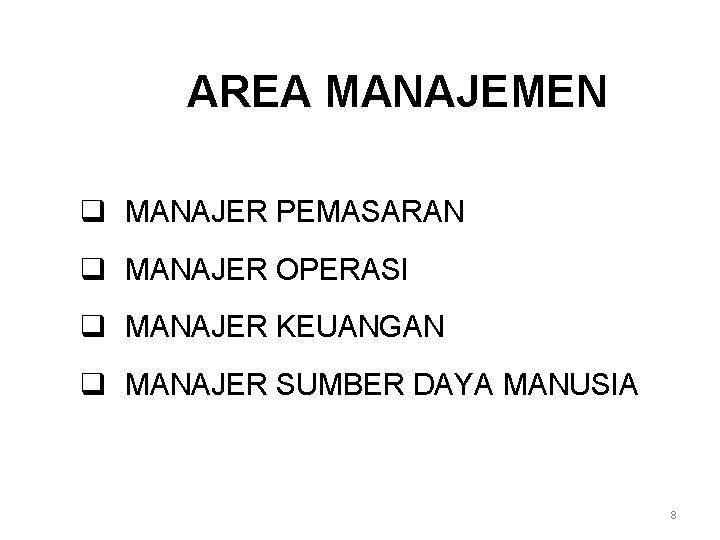 AREA MANAJEMEN q MANAJER PEMASARAN q MANAJER OPERASI q MANAJER KEUANGAN q MANAJER SUMBER