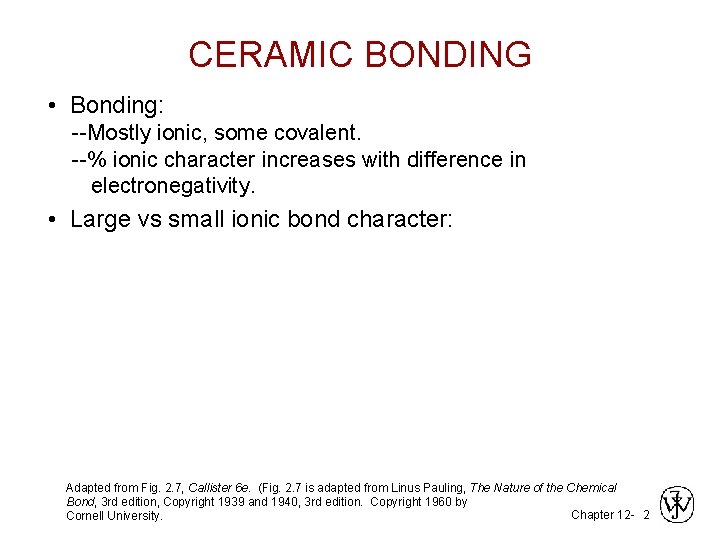 CERAMIC BONDING • Bonding: --Mostly ionic, some covalent. --% ionic character increases with difference