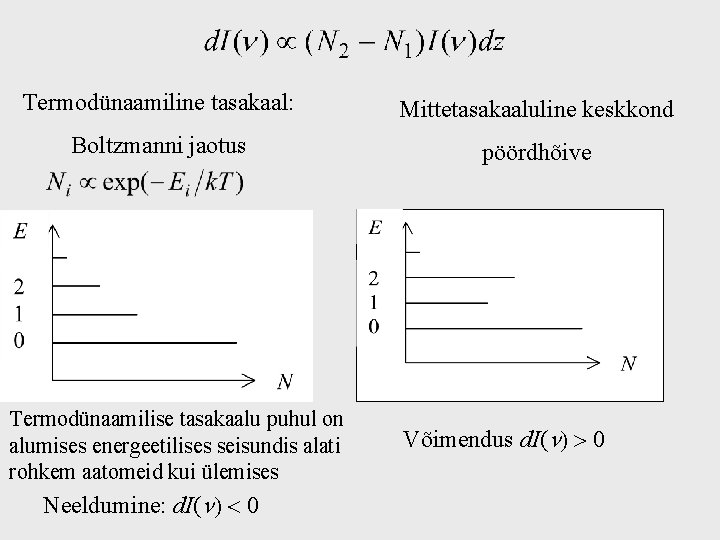 Termodünaamiline tasakaal: Mittetasakaaluline keskkond Boltzmanni jaotus pöördhõive Termodünaamilise tasakaalu puhul on alumises energeetilises seisundis