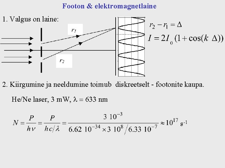 Footon & elektromagnetlaine 1. Valgus on laine: 2. Kiirgumine ja neeldumine toimub diskreetselt -