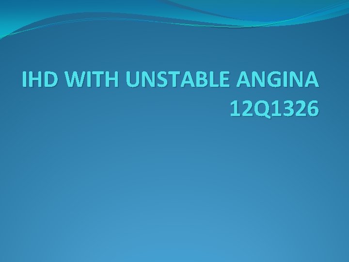IHD WITH UNSTABLE ANGINA 12 Q 1326 