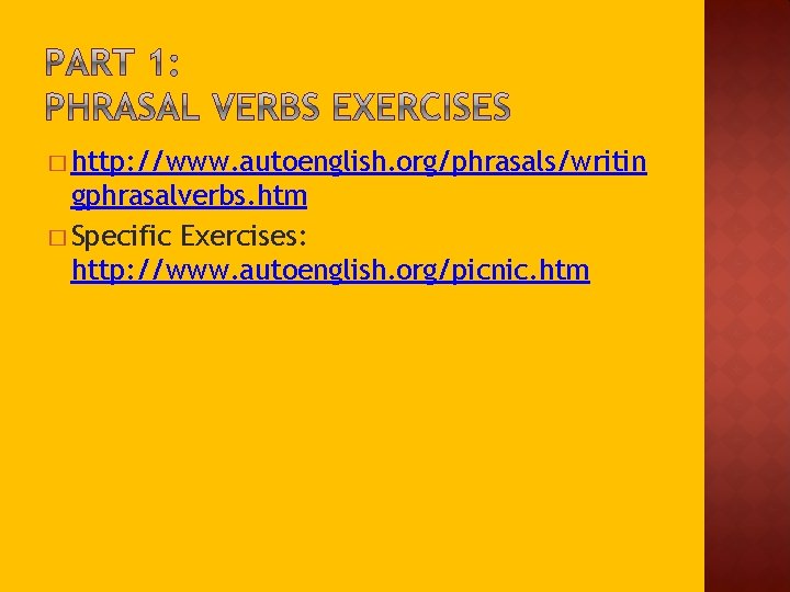 � http: //www. autoenglish. org/phrasals/writin gphrasalverbs. htm � Specific Exercises: http: //www. autoenglish. org/picnic.