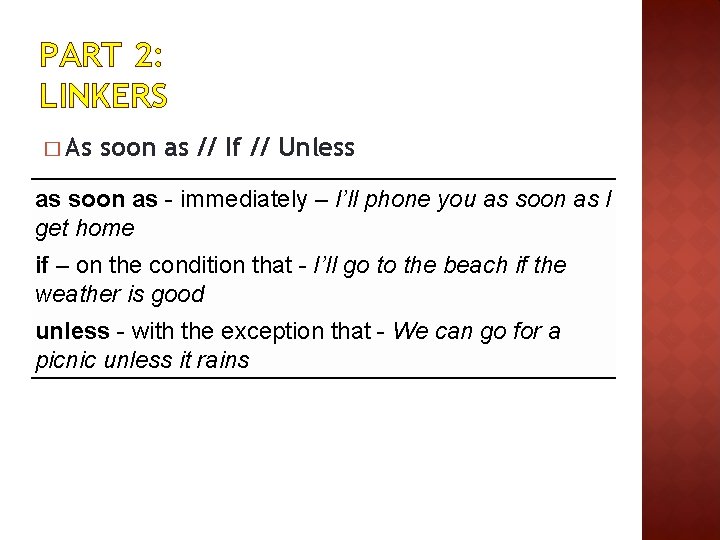 PART 2: LINKERS � As soon as // If // Unless as soon as