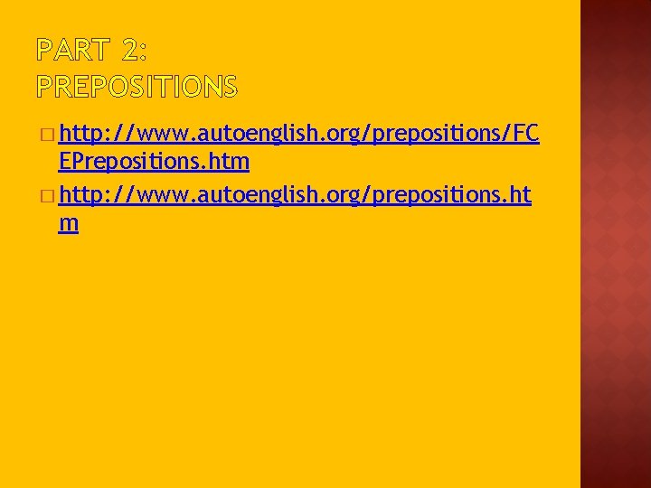 PART 2: PREPOSITIONS � http: //www. autoenglish. org/prepositions/FC EPrepositions. htm � http: //www. autoenglish.