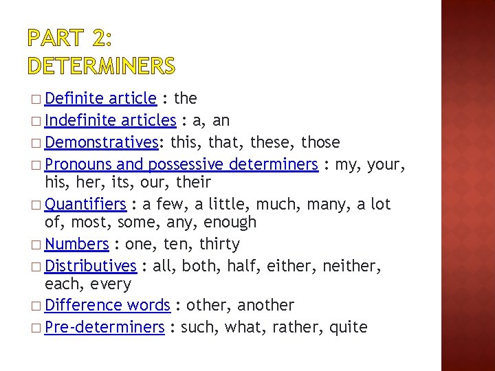 PART 2: DETERMINERS � Definite article : the � Indefinite articles : a, an
